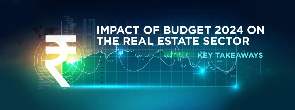 Impact of Budget 2024 on the Real Estate Sector
