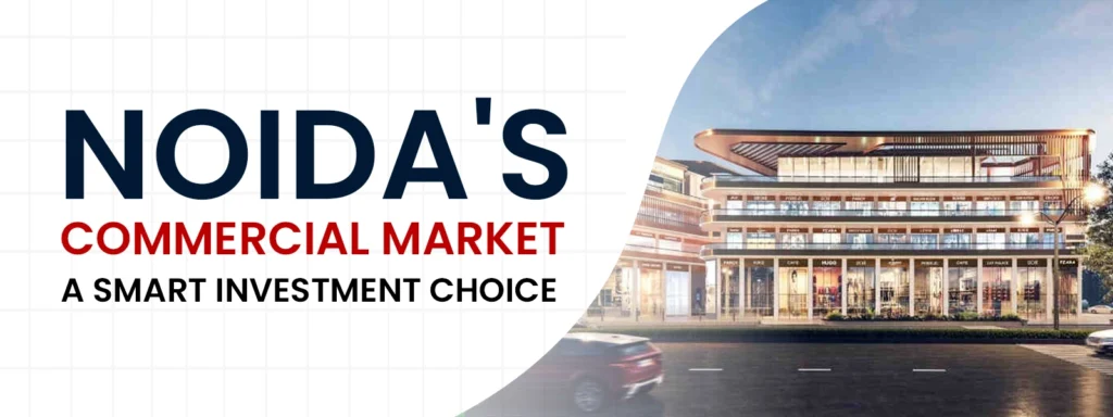 Noida's Commercial Market A Smart Investment Choice